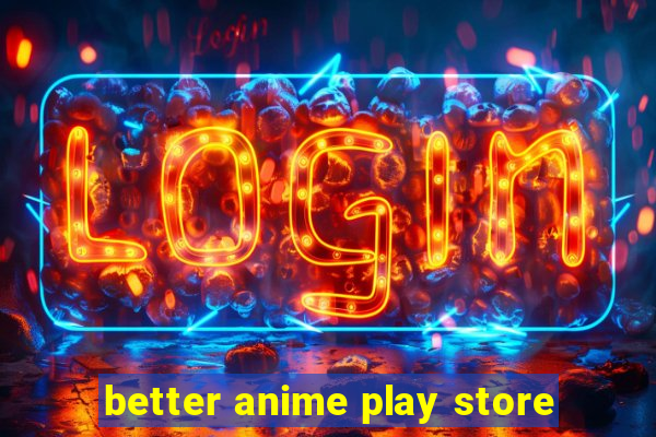 better anime play store